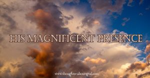 His Magnificent Presence