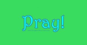 Pray! A devotional on why prayer is important.